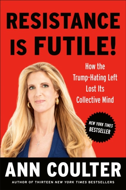 Resistance Is Futile! - How the Trump-Hating Left Lost Its Collective Mind