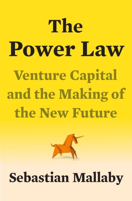 The Power Law - Venture Capital and the Making of the New Future