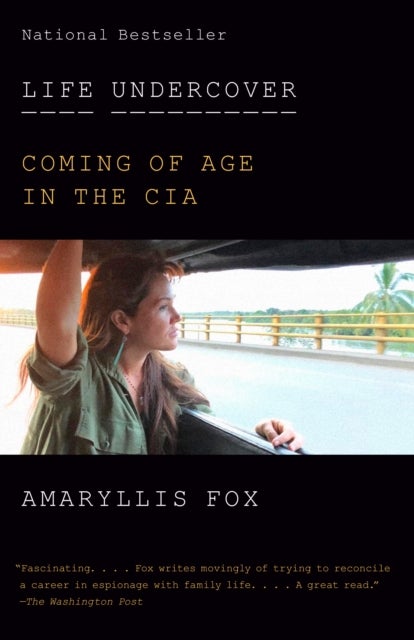 Life Undercover - Coming of Age in the CIA