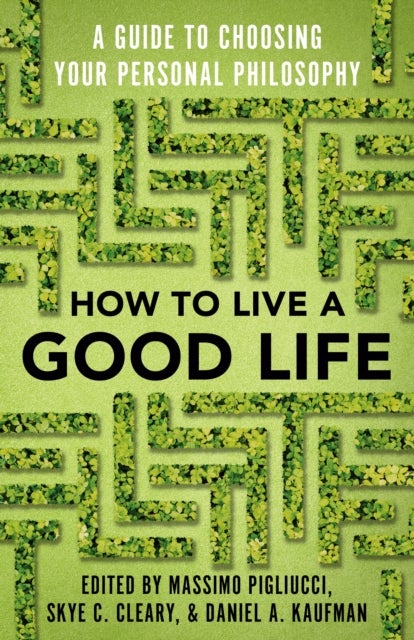 How to Live a Good Life - A Guide to Choosing Your Personal Philosophy