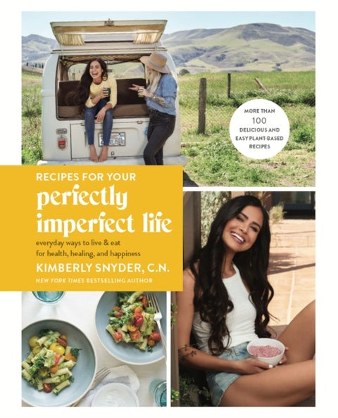 Recipes for Your Perfectly Imperfect Life - Everyday Ways to Eat for Health, Confidence, and Happiness