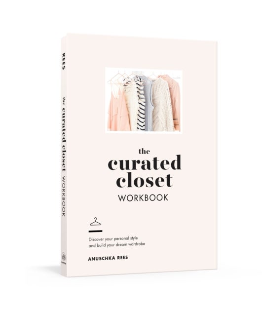 The Curated Closet Workbook - Discover Your Personal Style and Build Your Dream Wardrobe