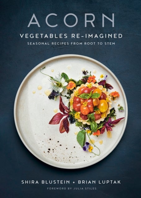 Acorn - Vegetables Re-Imagined: Seasonal Recipes from Root to Stem