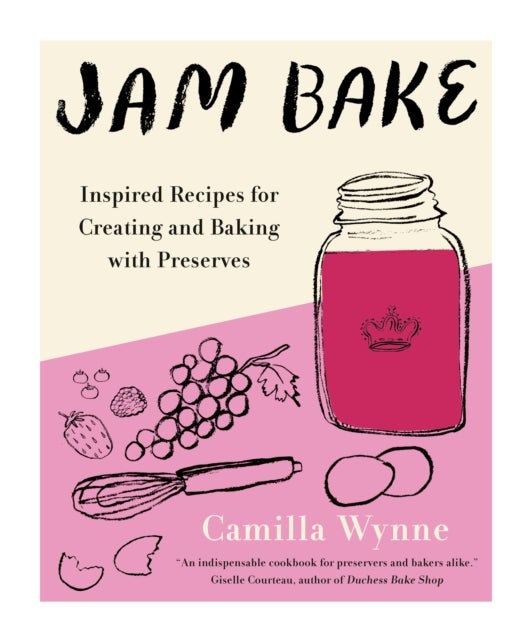 Jam Bake - Inspired Recipes for Creating and Baking with Preserves