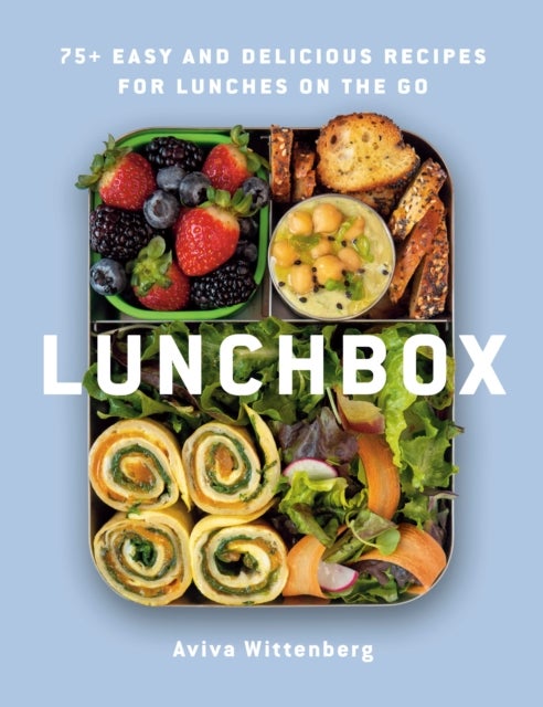 Lunchbox - 75+ Easy and Delicious Recipes for Lunches on the Go