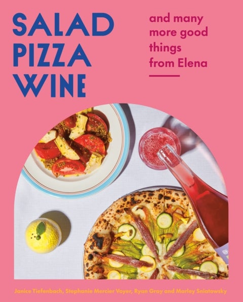 Salad Pizza Wine - And Many More Good Things from Elena
