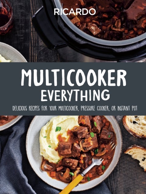 Multicooker Everything - Delicious Recipes for Your Multicooker, Pressure Cooker or Instant Pot