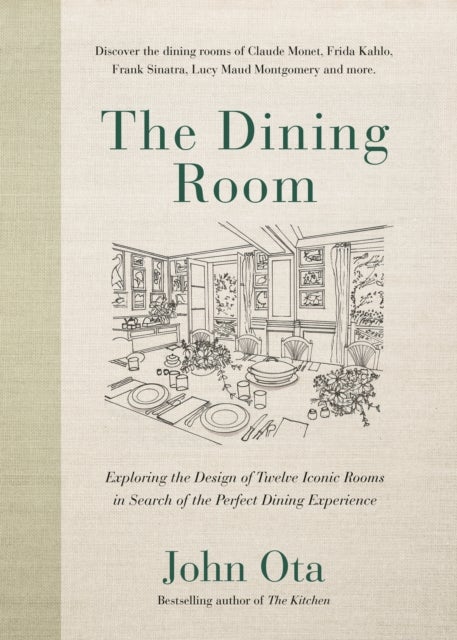 The Dining Room - Exploring the Design of Twelve Iconic Rooms in Search of the Perfect Dining Experience