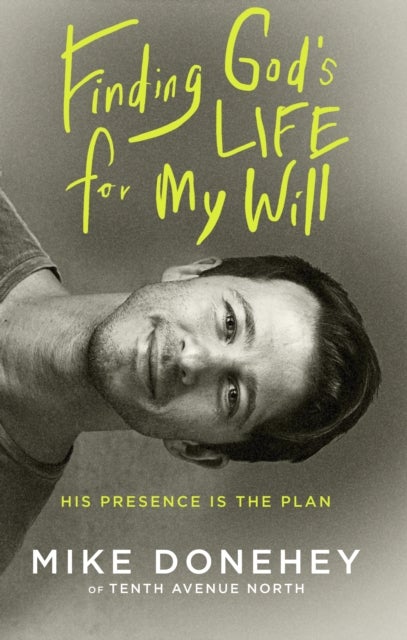 Finding God's Life for My Will - How His Presence Becomes the Plan