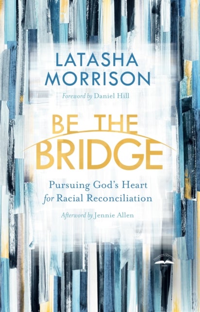 Be the Bridge - Pursuing God's Heart for Racial Reconciliation