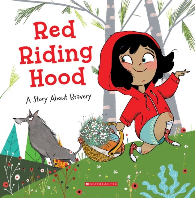 Red Riding Hood: A Story About Bravery (Tales to Grow By) - A Story About Bravery