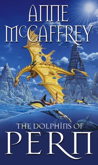 The Dolphins Of Pern - (Dragonriders of Pern: 13): an engrossing and enthralling epic fantasy from one of the most influential fantasy and SF novelists of her generation