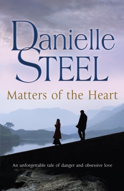 Matters of the Heart - An unforgettable story of danger and obsessive love from bestselling author Danielle Steel