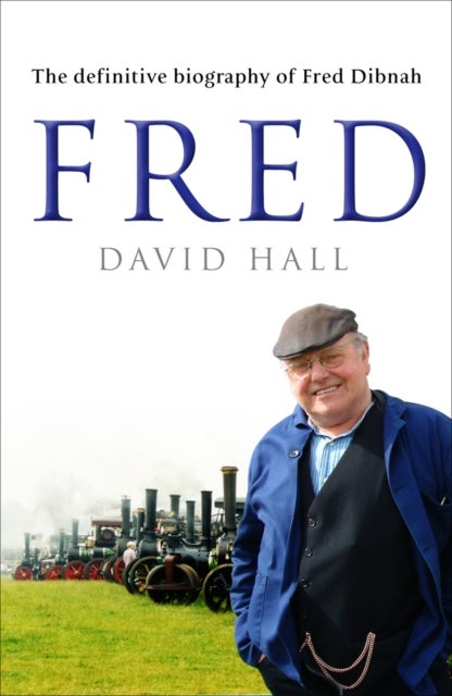 Fred - The Definitive Biography Of Fred Dibnah