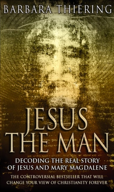 Jesus The Man - Decoding the Real Story of Jesus and Mary Magdalene