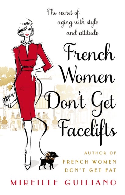 French Women Don't Get Facelifts - Aging with Attitude
