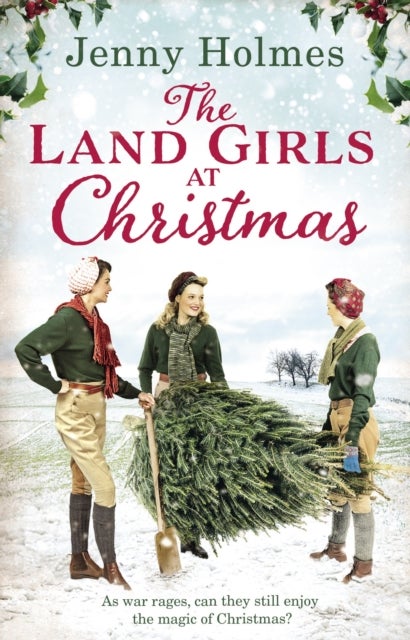 The Land Girls at Christmas - A festive tale of friendship, romance and bravery in wartime (The Land Girls Book 1)
