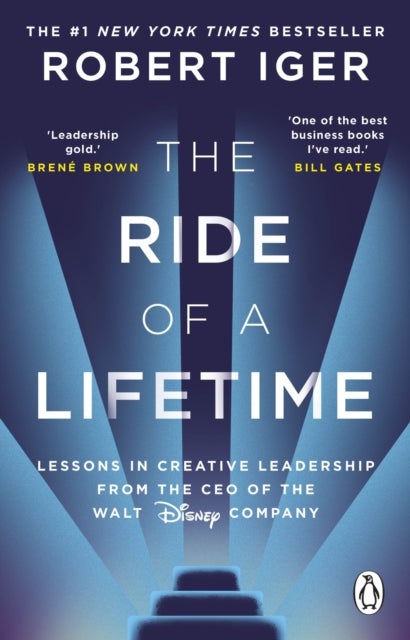 The Ride of a Lifetime - Lessons in Creative Leadership from the CEO of the Walt Disney Company