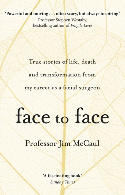 Face to Face - True stories of life, death and transformation from my career as a facial surgeon