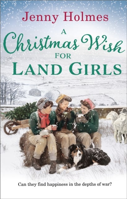 A Christmas Wish for the Land Girls - A joyful and romantic WWII Christmas saga (The Land Girls Book 3)