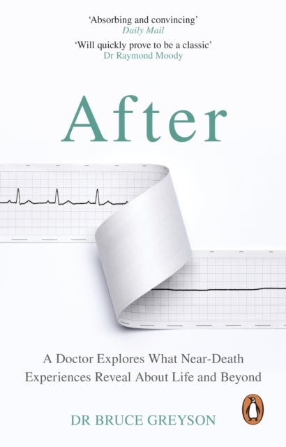 After - A Doctor Explores What Near-Death Experiences Reveal About Life and Beyond