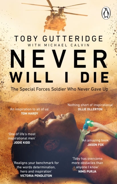 Never Will I Die - The inspiring Special Forces soldier who cheated death and learned to live again