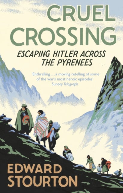 Cruel Crossing - Escaping Hitler Across the Pyrenees