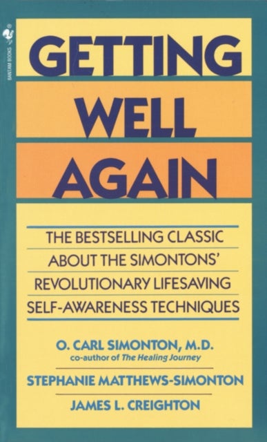 Getting Well Again - The Bestselling Classic About the Simontons' Revolutionary Lifesaving Self- Awareness Techniques