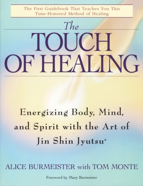 The Touch of Healing - Energizing the Body, Mind, and Spirit With Jin Shin Jyutsu