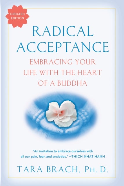 Radical Acceptance - Embracing Your Life With the Heart of a Buddha
