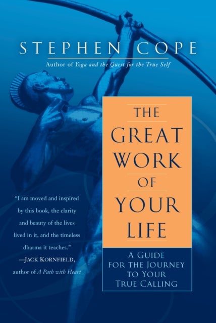 The Great Work of Your Life - A Guide for the Journey to Your True Calling