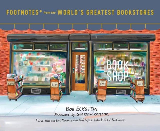 Footnotes from the World's Greatest Bookstores - True Tales and Lost Moments from Book Buyers, Booksellers, and Book Lovers