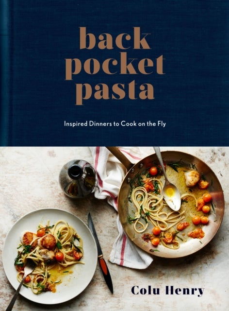 Back Pocket Pasta - Inspired Dinners to Cook on the Fly: A Cookbook