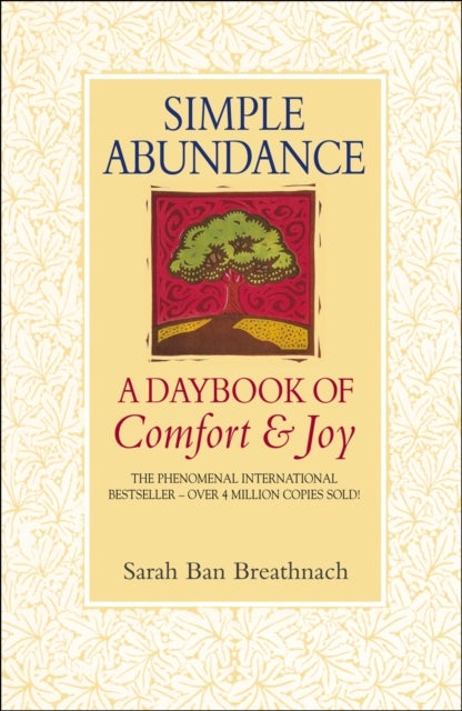 Simple Abundance - the uplifting and inspirational day by day guide to embracing simplicity from New York Times bestselling author Sarah Ban Breathnach