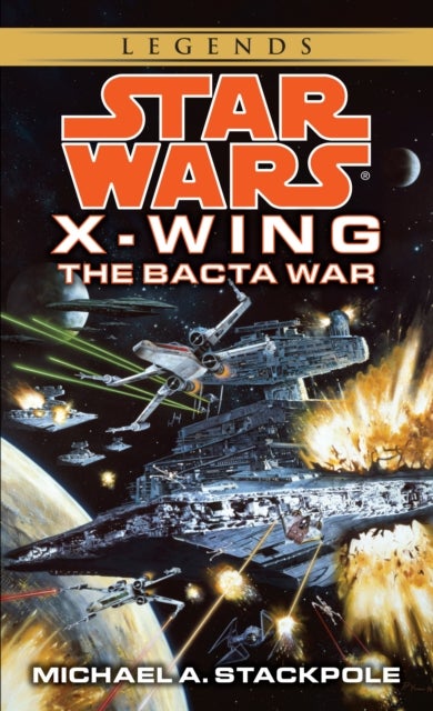The Bacta War: Star Wars Legends (X-Wing) - X-wing : book four