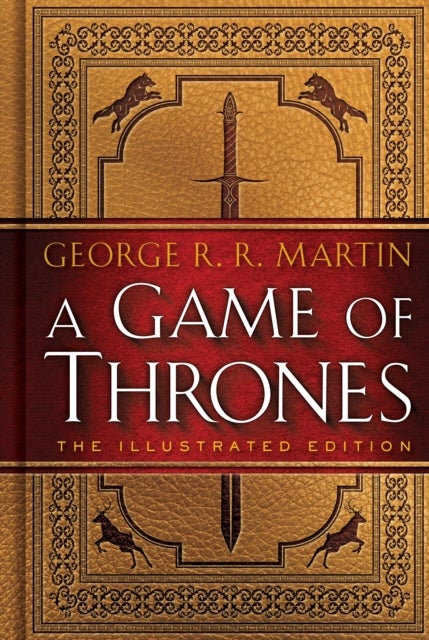 A Game of Thrones: The Illustrated Edition - A Song of Ice and Fire: Book One