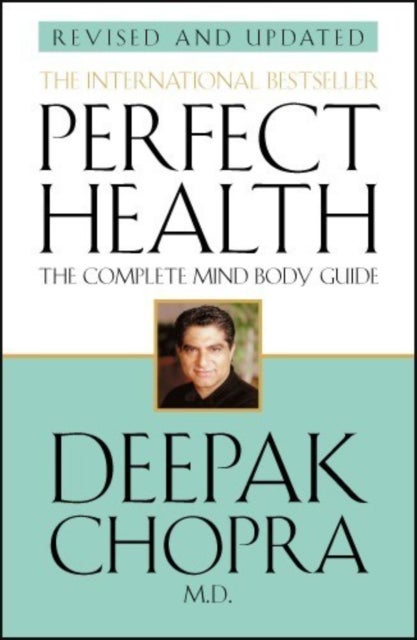 Perfect Health (Revised Edition) - a step-by-step program to better mental and physical wellbeing from world-renowned author, doctor and self-help guru Deepak Chopra