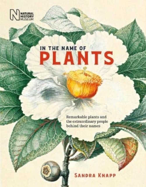 In the Name of Plants - Remarkable plants and the extraordinary people behind their names