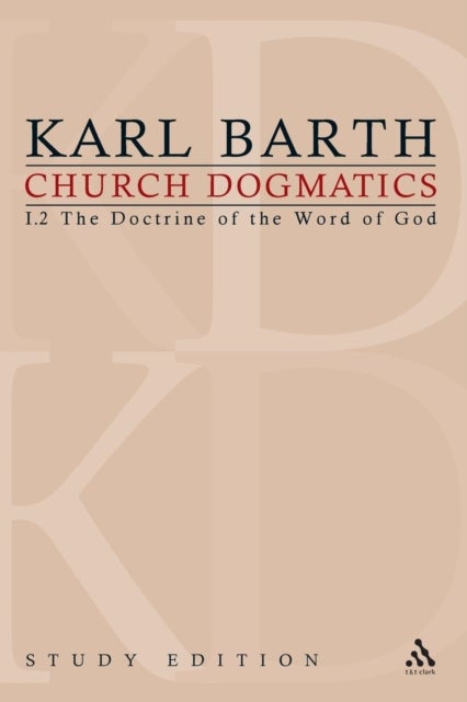 Church Dogmatics Study Edition 3 - The Doctrine of the Word of God I.2 A§ 13-15