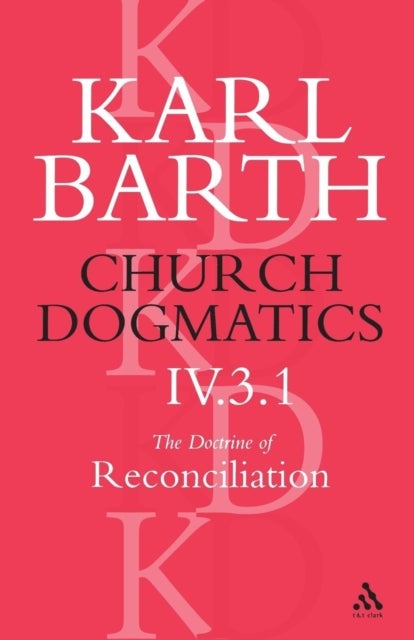 Church Dogmatics The Doctrine of Reconciliation, Volume 4, Part 3.1 - Jesus Christ, the True Witness
