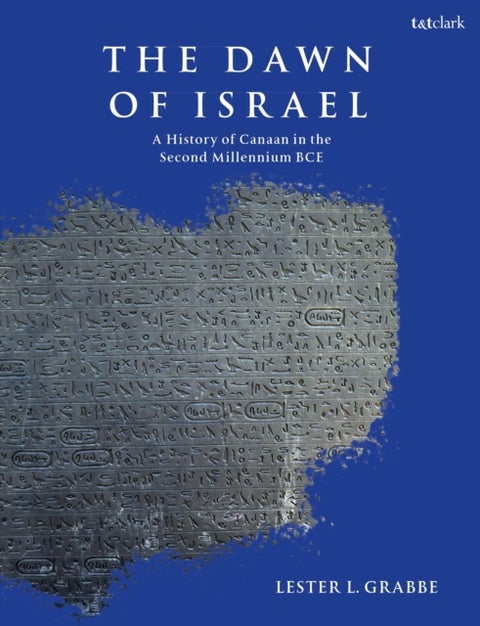 The Dawn of Israel - A History of Canaan in the Second Millennium BCE