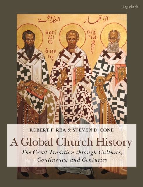 A Global Church History - The Great Tradition through Cultures, Continents and Centuries