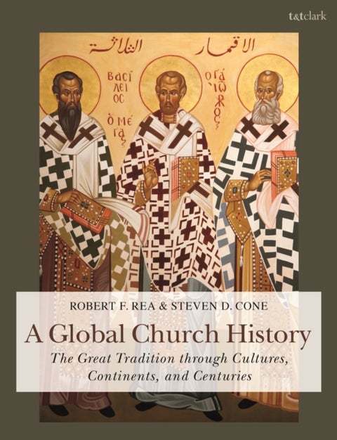 A Global Church History - The Great Tradition through Cultures, Continents and Centuries