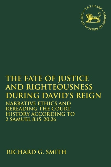 The Fate of Justice and Righteousness during David's Reign - Narrative Ethics and Rereading the Court History according to 2 Samuel 8:15-20:26