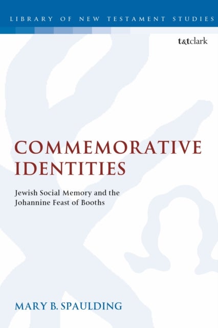 Commemorative Identities - Jewish Social Memory and the Johannine Feast of Booths