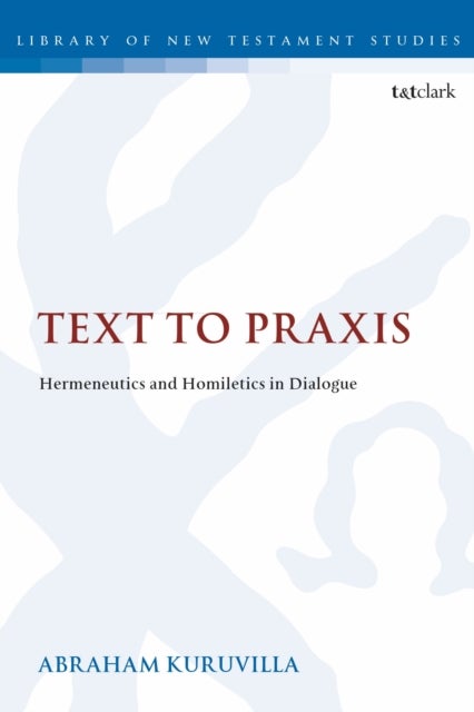 Text to Praxis - Hermeneutics and Homiletics in Dialogue