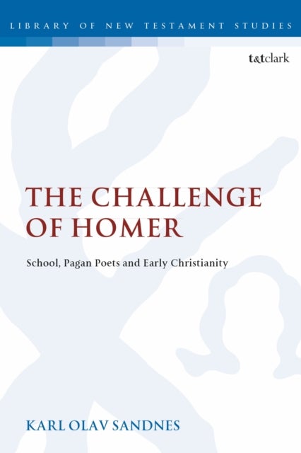The Challenge of Homer - School, Pagan Poets and Early Christianity