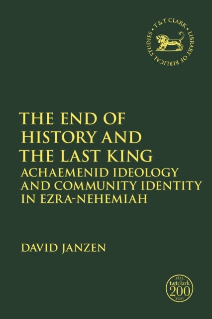 The End of History and the Last King - Achaemenid Ideology and Community Identity in Ezra-Nehemiah