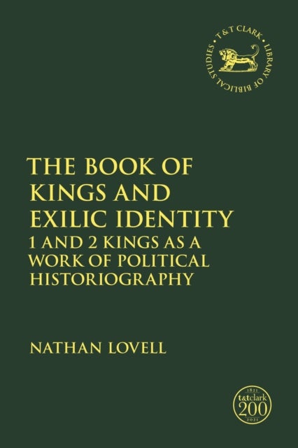 The Book of Kings and Exilic Identity - 1 and 2 Kings as a Work of Political Historiography