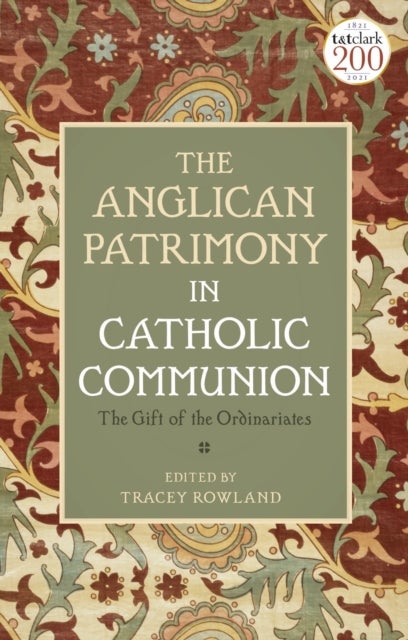 The Anglican Patrimony in Catholic Communion - The Gift of the Ordinariates